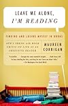 Leave Me Alone, I'm Reading: Finding and Losing Myself in Books