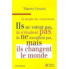 Le peuple des connecteurs : Ils ne  votent pas, ils n'�tudient pas, ils ne travaillent pas... mais ils changent le monde