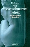 Von R&uuml;ckenschmerzen befreit - Wie der Geist den K&ouml;rper heilt - John E. Sarno