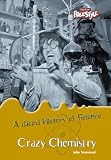 Crazy Chemistry (Weird History of Science)