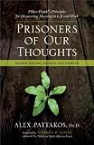 Prisoners of Our Thoughts: Viktor Frankls Principles for Discovering Meaning in Life and Work