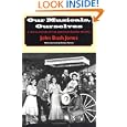 Our Musicals, Ourselves: A Social History of the American Musical Theatre by John Bush Jones