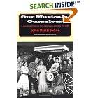 Click here to buy Our Musicals, Ourselves: A Social History of the American Musical Theater by  John Bush Jones.