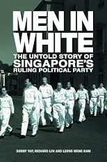 Men in White: The Untold Story of Singapore's Rulling Political Party