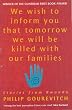 We Wish to Inform You That Tomorrow We Will Be Killed With Our Families