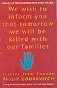 We Wish to Inform You That Tomorrow We Will be Killed with Our Families
