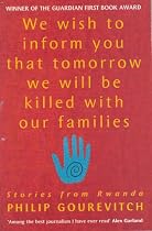 We Wish to Inform You That Tomorrow We Will be Killed with Our Families