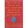 We Wish to Inform You That Tomorrow We Will Be Killed with Our Families