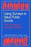 Using Surveys to Value Public Goods: The Contingent Valuation Method (Resources for the Future)