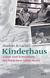 Kinderhaus: Leben und Ermordung des M�dchens Edith Hecht - Markus Krischer