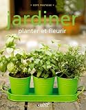 Jardiner : Planter et fleurir
