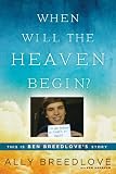 When Will the Heaven Begin?: This Is Ben Breedlove's Story