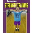 Beginning Strength Training (Beginning Sports) by Jeff Savage, Lori Coleman, and Jimmy Clarke