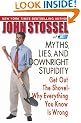 Myths, Lies, and Downright Stupidity: Get Out the Shovel--Why Everything You Know Is Wrong