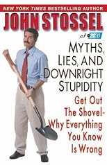 Myths, Lies and Downright Stupidity: Get Out the Shovel - Why Everything You Know Is Wrong