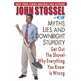 Myths, Lies, and Downright Stupidity: Get Out the Shovel--Why Everything You Know is Wrongby John Stossel