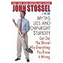 Myths, Lies, and Downright Stupidity: Get Out the Shovel--Why Everything You Know Is Wrong