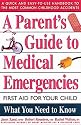 A Parent's Guide to Medical Emergencies : First Aid for Your Child