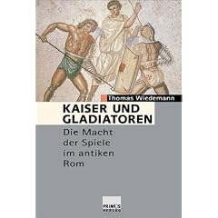 Kaiser und Gladiatoren. Die Macht der Spiele im antiken Rom