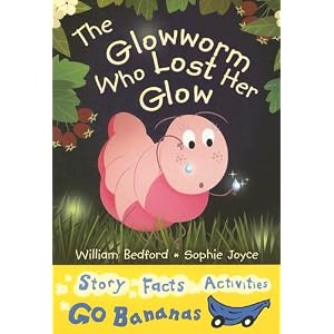 The Glowworm Who Lost Her Glow (Blue Go Bananas) by William Bedford and Sophie Joyce