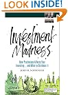 Investment Madness: How Psychology Affects Your Investing...And What To Do About It