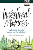 Investment Madness: How Psychology Affects Your Investing...And What To Do About It