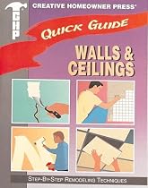 Quick Guide: Walls & Ceilings: Step-by-Step Remodeling Techniques