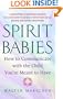 Spirit Babies: How to Communicate with the Child You're Meant to Have