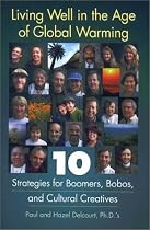 Living Well in the Age of Global Warming: 10 Strategies for Boomers, Bobos and Cultural Creatives