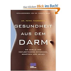 Gesundheit aus dem Darm. Die Quelle des Wohlbefindens entdecken, sch�tzen und heilen.