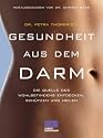 Gesundheit aus dem Darm. Die Quelle des Wohlbefindens entdecken, schützen und heilen.