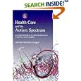 Health Care and the Autism Spectrum: A Guide for Health Professionals, Parents and Carers by Alison Morton-Cooper