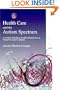 Health Care and the Autism Spectrum: A Guide for Health Professionals, Parents and Carers