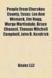 People From Cherokee County, Texas: Lee Ann Womack, Jim Hogg, Margo Martindale, Bruce Channel, Thomas Mitchell Campbell, John B. Kendrick