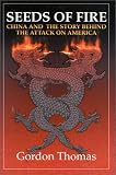 Seeds of Fire: China And The Story Behind The Attack On America