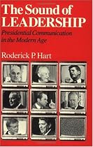The Sound of Leadership: Presidential Communication in the Modern Age