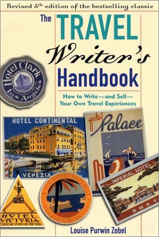 The Travel Writer s Handbook 5th Ed: How to Write and Sell Your Own Travel Experiences