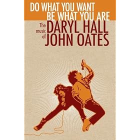 Do What You Want, Be What You Are:The Music of Daryl Hall & John Oates