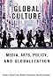 Global Culture: Media, Arts, Policy, and Globalization Global Culture: Media, Arts, Policy, and Globalization