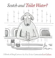 Scotch & Toilet Water?: A Book of Dog Cartoons