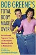 Bob Greene's Total Body Makeover: An Accelerated Program of Exercise and Nutrition for Maximum Results in Minimum Time