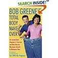 Bob Greene's Total Body Makeover: An Accelerated Program of Exercise and Nutrition for Maximum Results in Minimum Time