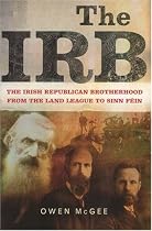 The Irb: The Irish Republican Brotherhood, from the Land League to Sinn Fein