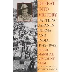 Defeat Into Victory: Battling Japan in Burma and India, 1942-1945