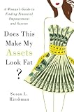 Does This Make My Assets Look Fat?: A Woman's Guide to Finding Financial Empowerment and Success