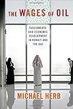 The Wages of Oil: Parliaments and Economic Development in Kuwait and the UAE