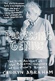 Possessing Genius: The True Account of the Bizarre Odyssey of Einsteins Brain