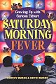 Saturday Morning Fever: Growing up with Cartoon Culture