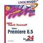 Sams Teach Yourself Premiere 6.5 in 24 Hours (Sams Teach Yourself)
