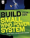 Build Your Own Small Wind Power System